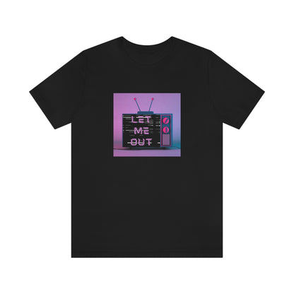 Let Me Out of this TV Short Sleeve Tee